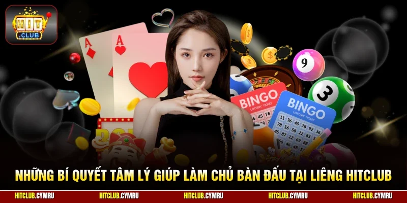 Những bí quyết tâm lý giúp làm chủ bàn đấu tại Liêng HitClub